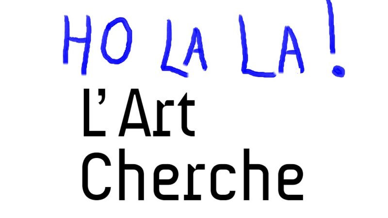 Oh La La  L’Art Cherche !