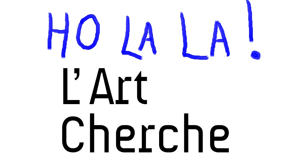 Oh La La  L’Art Cherche !